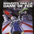 Maudits par la Dame de fer La Dame de fer aura ta peau ! Pirates, mercenaires, terroristes, utopistes, combattants de la liberté, contrebandiers ou fous dangereux, la Dame de fer est tout cela, parfois plus, et le...